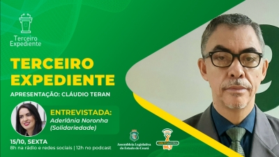 Terceiro Expediente recebe a deputada Aderlânia Noronha