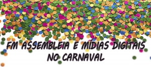 FM Assembleia e mídias digitais da AL lançam programação para o Carnaval