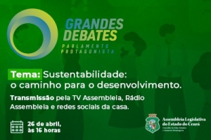 Sustentabilidade é tema da 2ª edição do Grandes Debates - Parlamento Protagonista